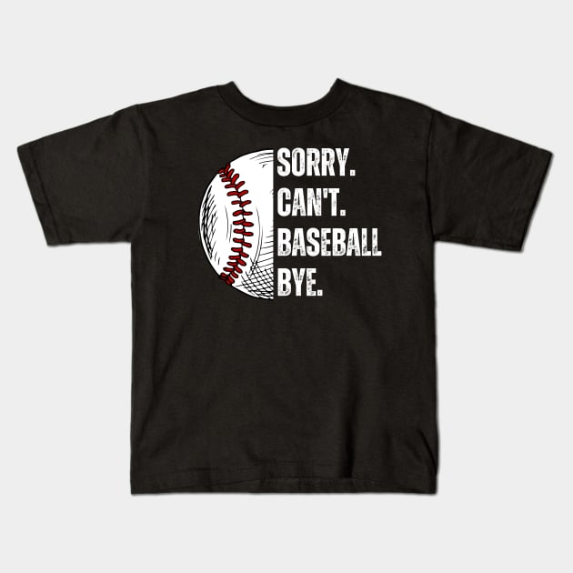 Sorry. Can't. Baseball. Bye. baseball player baseball season Kids T-Shirt by Emouran